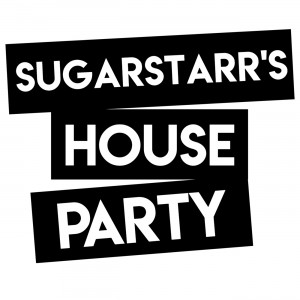 Sugarstarr&#039;s House Party